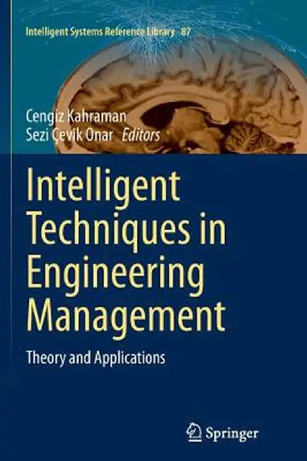 Intelligent Techniques in Engineering Management: Theory and Applications by Cengiz Kahraman