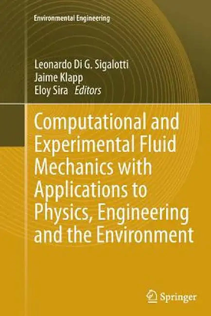Computational and Experimental Fluid Mechanics with Applications to Physics, Engineering and the Environment by Leonardo Di G. Sigalotti