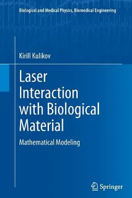 Laser Interaction with Biological Material: Mathematical Modeling by Kirill Kulikov