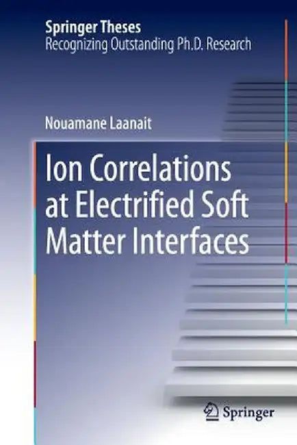 Ion Correlations at Electrified Soft Matter Interfaces by Nouamane Laanait