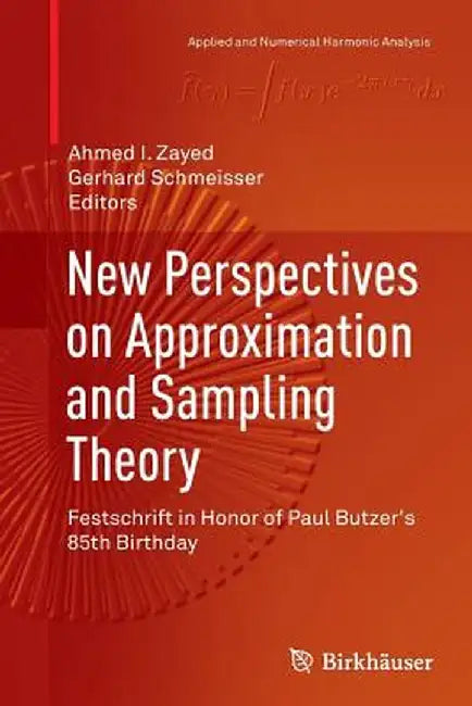 New Perspectives on Approximation and Sampling Theory: Festschrift in Honor of Paul Butzer's 85th Birthday by Ahmed I. Zayed