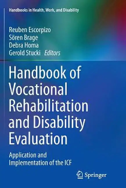 Handbook of Vocational Rehabilitation and Disability Evaluation: Application and Implementation of the Icf by Reuben Escorpizo