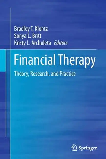 Financial Therapy: Theory, Research, and Practice by Bradley T. Klontz