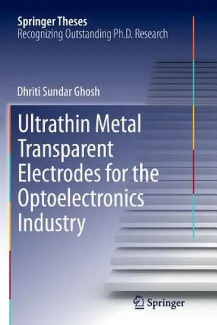 Ultrathin Metal Transparent Electrodes for the Optoelectronics Industry by Dhriti Sundar Ghosh