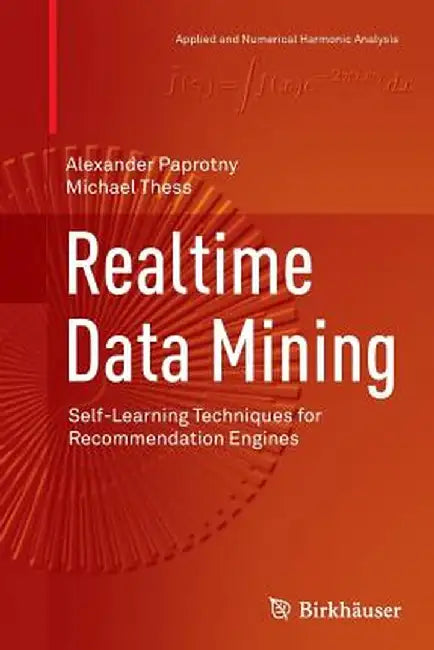 Realtime Data Mining: Self-Learning Techniques for Recommendation Engines by Alexander Paprotny