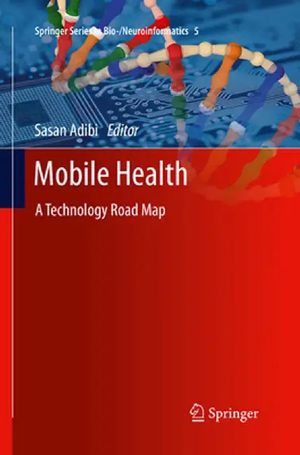 Mobile Health: A Technology Road Map by Sasan Adibi