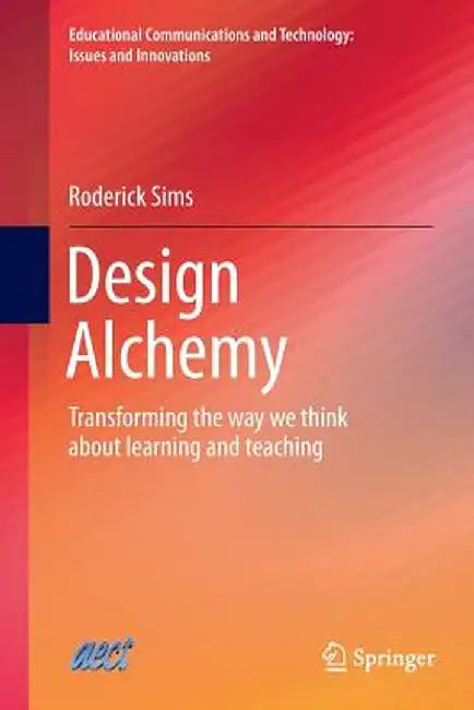 Design Alchemy: Transforming the Way We Think about Learning and Teaching by Roderick Sims
