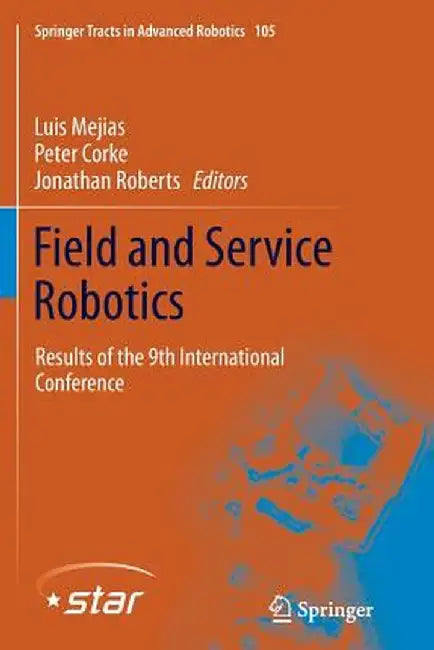 Field and Service Robotics: Results of the 9th International Conference by Luis Mejias