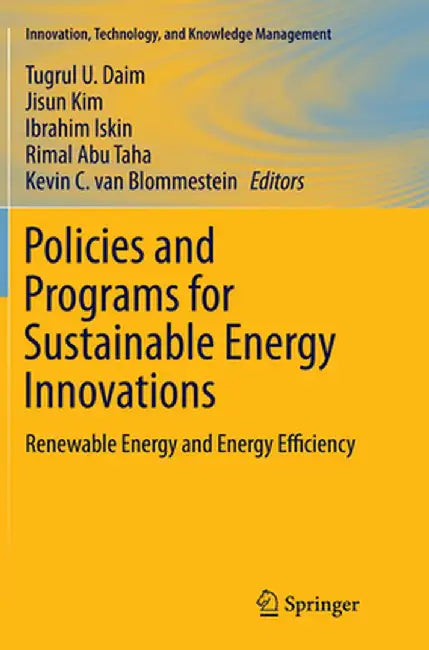 Policies and Programs for Sustainable Energy Innovations: Renewable Energy and Energy Efficiency by Tugrul U. Daim
