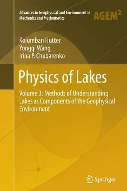 Physics of Lakes: Volume 3: Methods of Understanding Lakes as Components of the Geophysical Environment by Kolumban Hutter