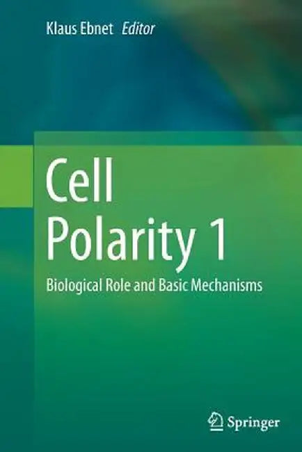Cell Polarity 1: Biological Role and Basic Mechanisms by Klaus Ebnet