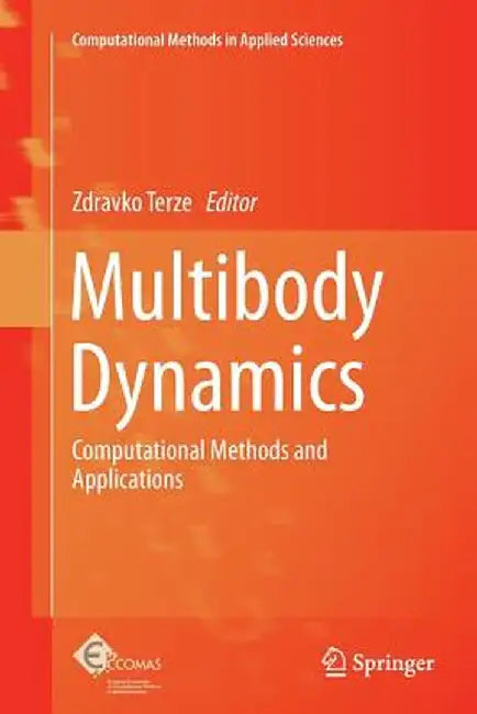 Multibody Dynamics: Computational Methods and Applications by Zdravko Terze