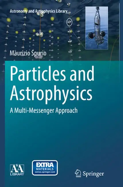 Particles and Astrophysics: A Multi-Messenger Approach by Maurizio Spurio