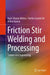 Friction Stir Welding and Processing: Science and Engineering by Rajiv Sharan Mishra