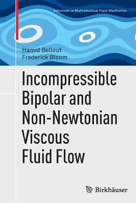 Incompressible Bipolar and Non-Newtonian Viscous Fluid Flow by Hamid Bellout