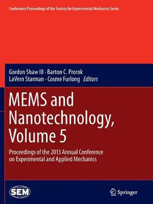 Mems and Nanotechnology, Volume 5: Proceedings of the 2013 Annual Conference on Experimental and Applied Mechanics by Gordon Shaw III