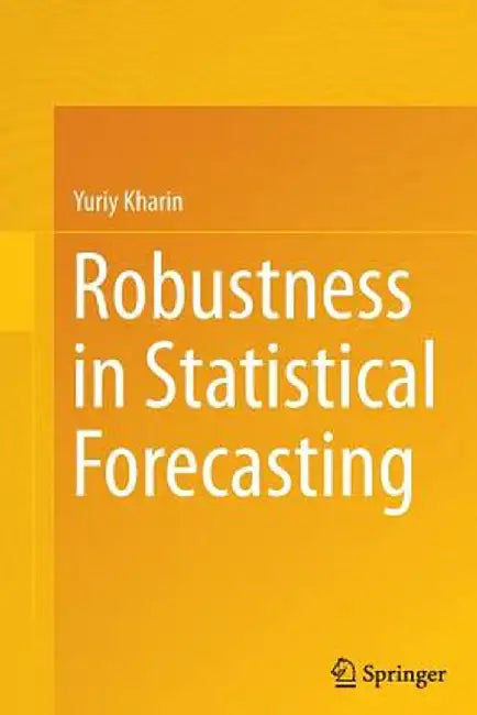 Robustness in Statistical Forecasting by Yuriy Kharin