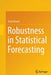 Robustness in Statistical Forecasting by Yuriy Kharin