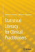 Statistical Literacy for Clinical Practitioners by William H. Holmes