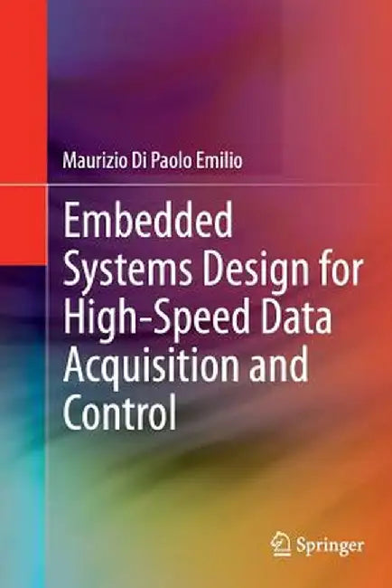 Embedded Systems Design for High-Speed Data Acquisition and Control by Maurizio Di Paolo Emilio