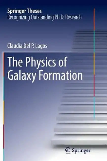 The Physics of Galaxy Formation by Claudia Del P. Lagos