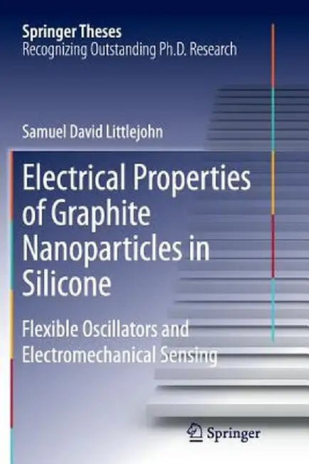 Electrical Properties of Graphite Nanoparticles in Silicone: Flexible Oscillators and Electromechanical Sensing by Samuel David Littlejohn