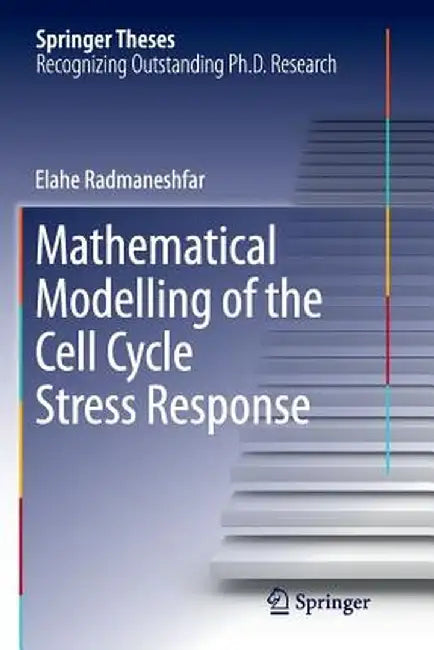 Mathematical Modelling of the Cell Cycle Stress Response by Elahe Radmaneshfar
