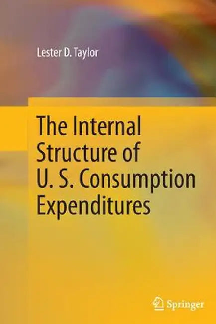 The Internal Structure of U. S. Consumption Expenditures by Lester D. Taylor