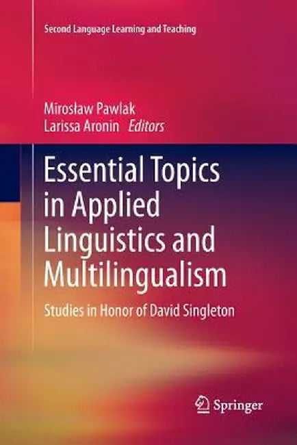 Essential Topics in Applied Linguistics and Multilingualism: Studies in Honor of David Singleton by Miroslaw Pawlak