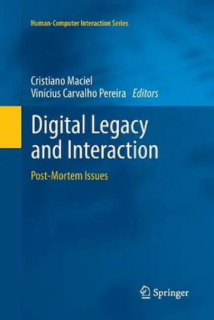 Digital Legacy and Interaction: Post-Mortem Issues by Cristiano Maciel