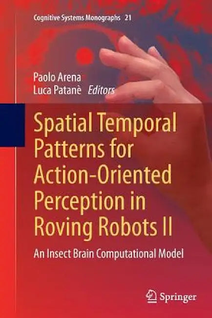Spatial Temporal Patterns for Action-Oriented Perception in Roving Robots II: An Insect Brain Computational Model by Paolo Arena