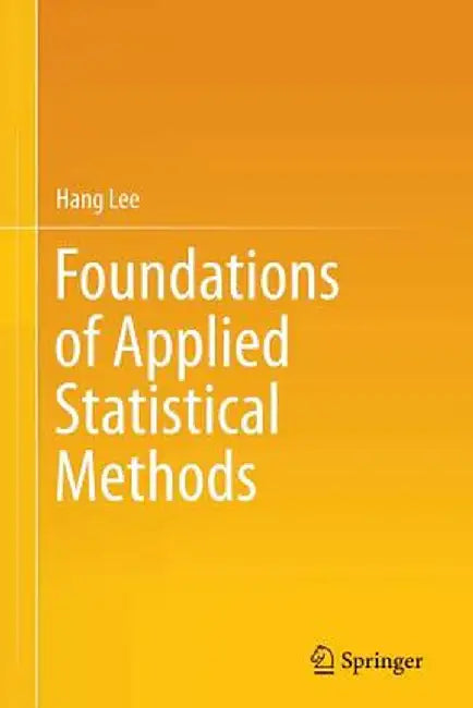 Foundations of Applied Statistical Methods by Hang Lee