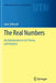 The Real Numbers: An Introduction to Set Theory and Analysis by John Stillwell