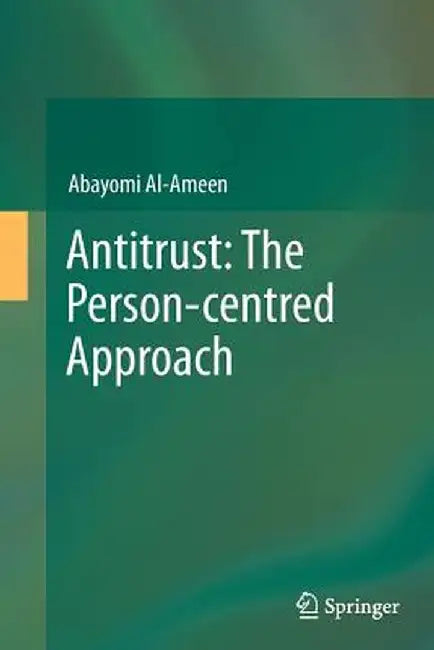 Antitrust: The Person-Centred Approach by Abayomi Al-Ameen