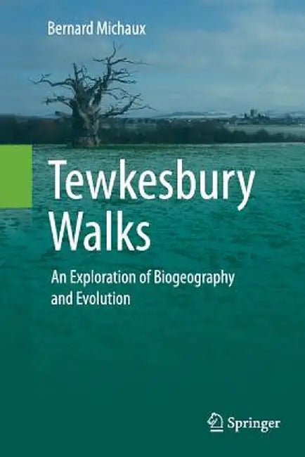 Tewkesbury Walks: An Exploration of Biogeography and Evolution by Bernard Michaux