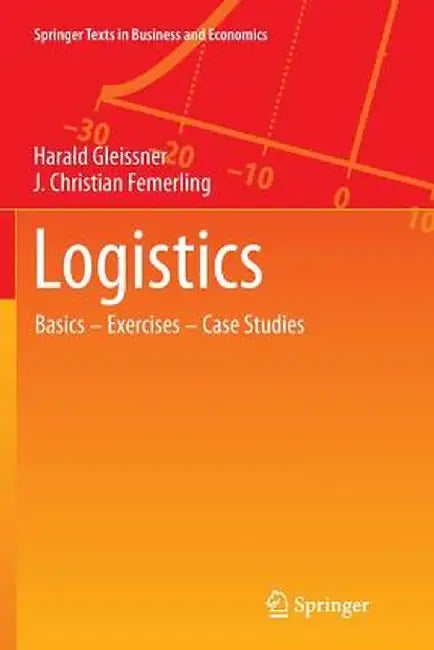 Logistics: Basics -- Exercises -- Case Studies by Harald Gleissner