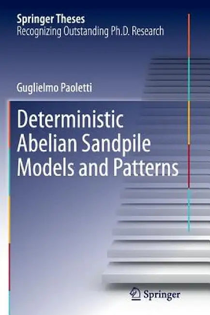 Deterministic Abelian Sandpile Models and Patterns by Guglielmo Paoletti
