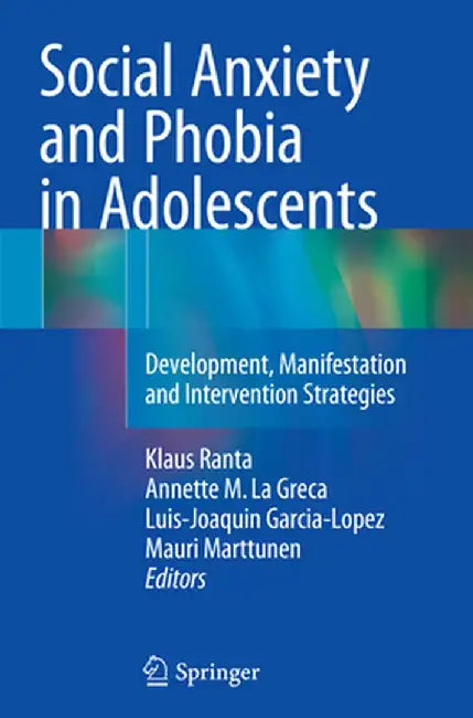 Social Anxiety and Phobia in Adolescents: Development, Manifestation and Intervention Strategies by Klaus Ranta