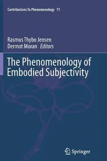 The Phenomenology of Embodied Subjectivity by Rasmus Thybo Jensen