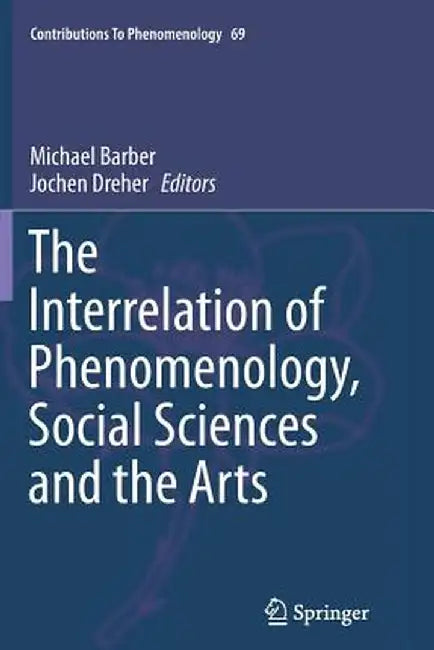 The Interrelation of Phenomenology, Social Sciences and the Arts by Michael Barber