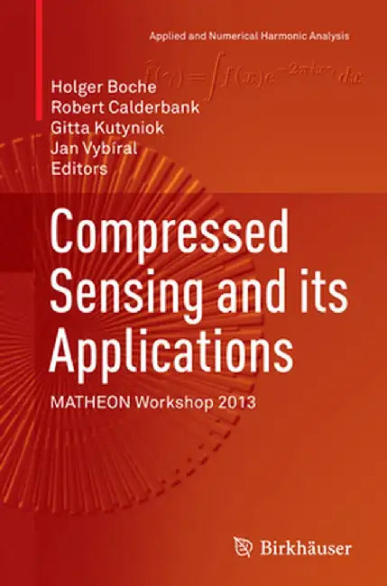 Compressed Sensing and Its Applications: Matheon Workshop 2013 by Holger Boche