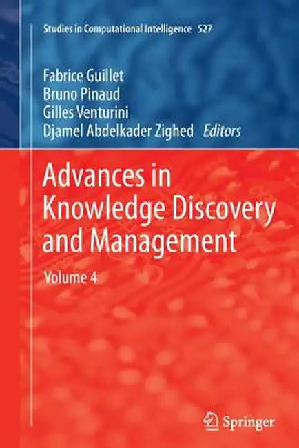 Advances in Knowledge Discovery and Management: Volume 4 by Fabrice Guillet