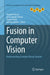 Fusion in Computer Vision: Understanding Complex Visual Content by Bogdan Ionescu