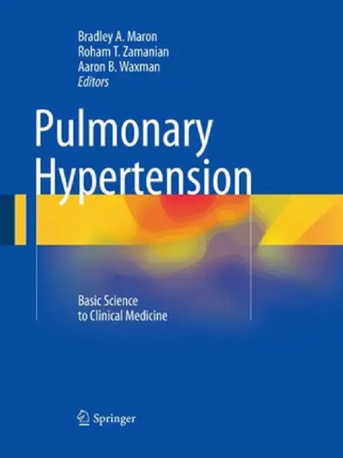 Pulmonary Hypertension: Basic Science to Clinical Medicine by Bradley A. Maron
