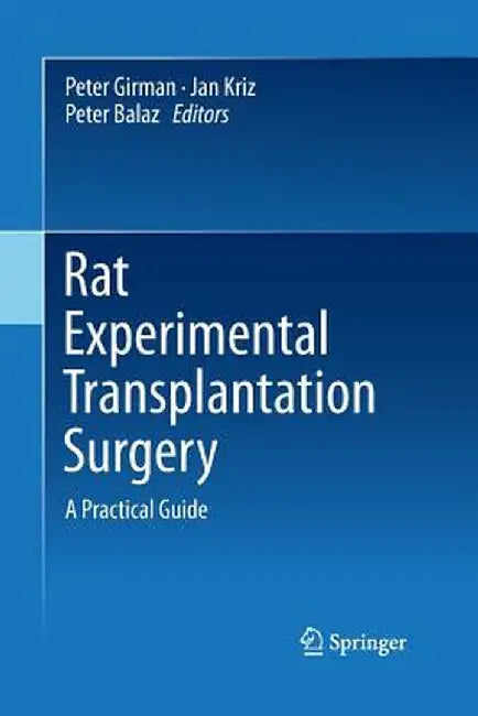 Rat Experimental Transplantation Surgery: A Practical Guide by Peter Girman