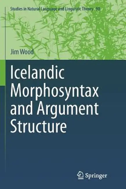 Icelandic Morphosyntax and Argument Structure by Jim Wood