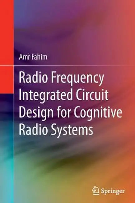 Radio Frequency Integrated Circuit Design for Cognitive Radio Systems by Amr Fahim