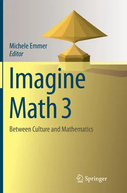 Imagine Math 3: Between Culture and Mathematics by Michele Emmer