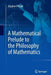 A Mathematical Prelude to the Philosophy of Mathematics by Stephen Pollard
