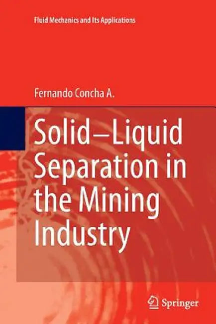 Solid-Liquid Separation in the Mining Industry by Fernando Concha A.
